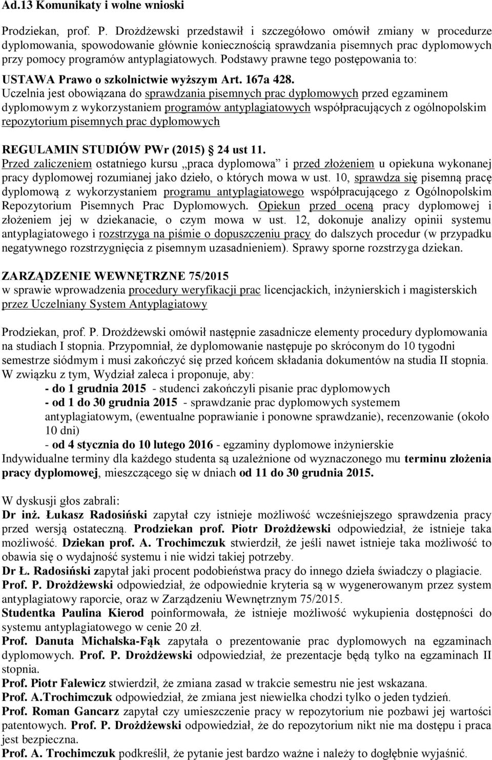 Drożdżewski przedstawił i szczegółowo omówił zmiany w procedurze dyplomowania, spowodowanie głównie koniecznością sprawdzania pisemnych prac dyplomowych przy pomocy programów antyplagiatowych.
