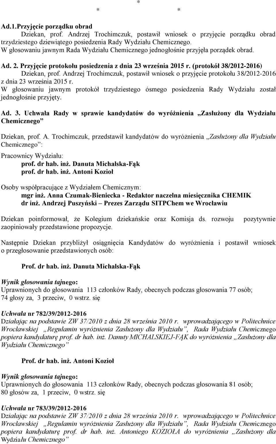 Andrzej Trochimczuk, postawił wniosek o przyjęcie protokołu 38/2012-2016 z dnia 23 września 2015 r.