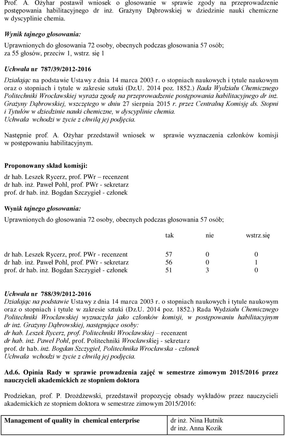 się 1 Uchwała nr 787/39/2012-2016 oraz o stopniach i tytule w zakresie sztuki (Dz.U. 2014 poz. 1852.