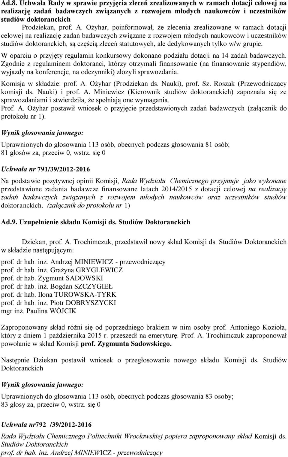 Ożyhar, poinformował, że zlecenia zrealizowane w ramach dotacji celowej na realizację zadań badawczych związane z rozwojem młodych naukowców i uczestników studiów doktoranckich, są częścią zleceń