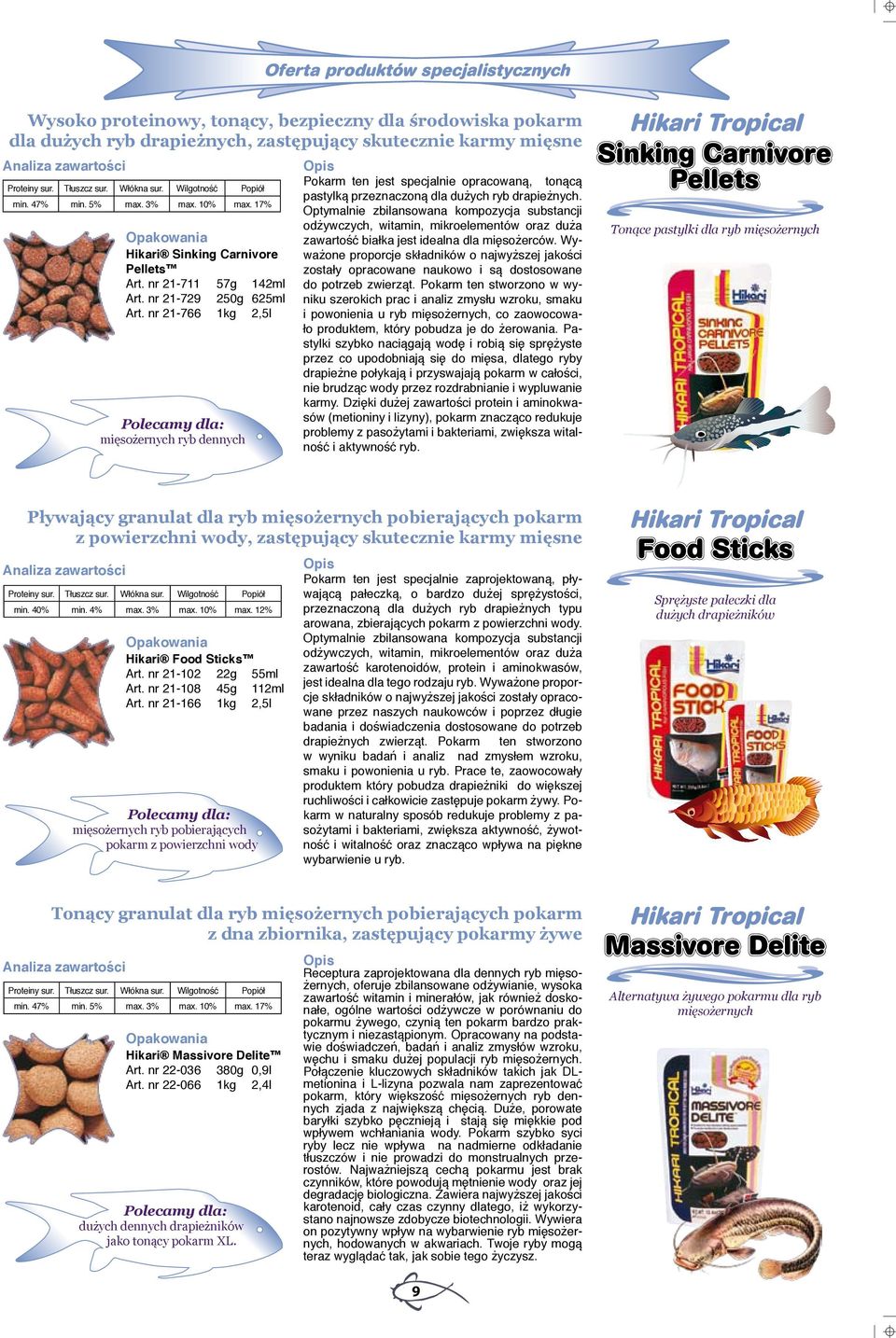 nr 21-766 1kg 2,5l mięsożernych ryb dennych Pokarm ten jest specjalnie opracowaną, tonącą pastylką przeznaczoną dla dużych ryb drapieżnych.