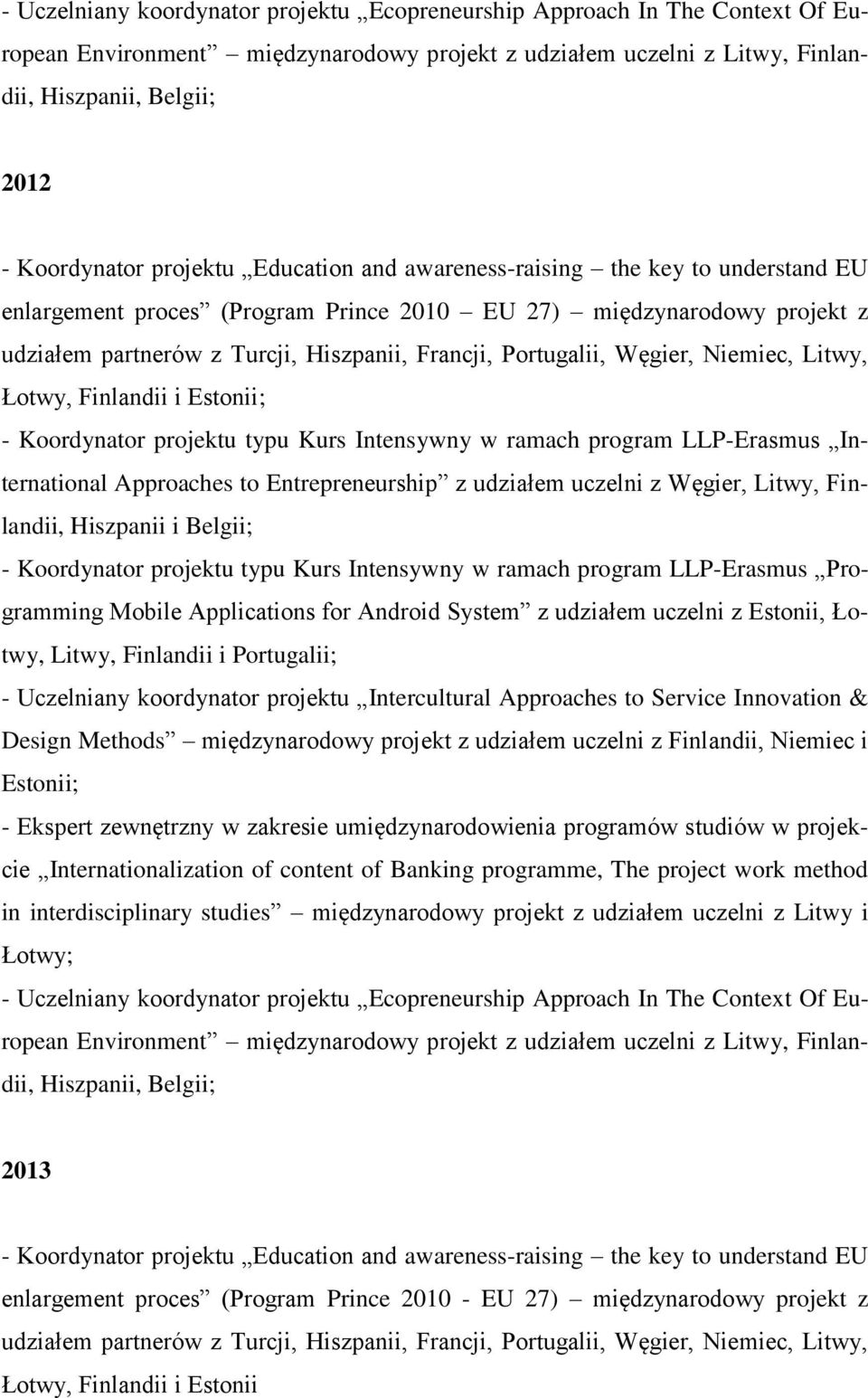 Węgier, Niemiec, Litwy, Łotwy, Finlandii i Estonii; - Koordynator projektu typu Kurs Intensywny w ramach program LLP-Erasmus International Approaches to Entrepreneurship z udziałem uczelni z Węgier,