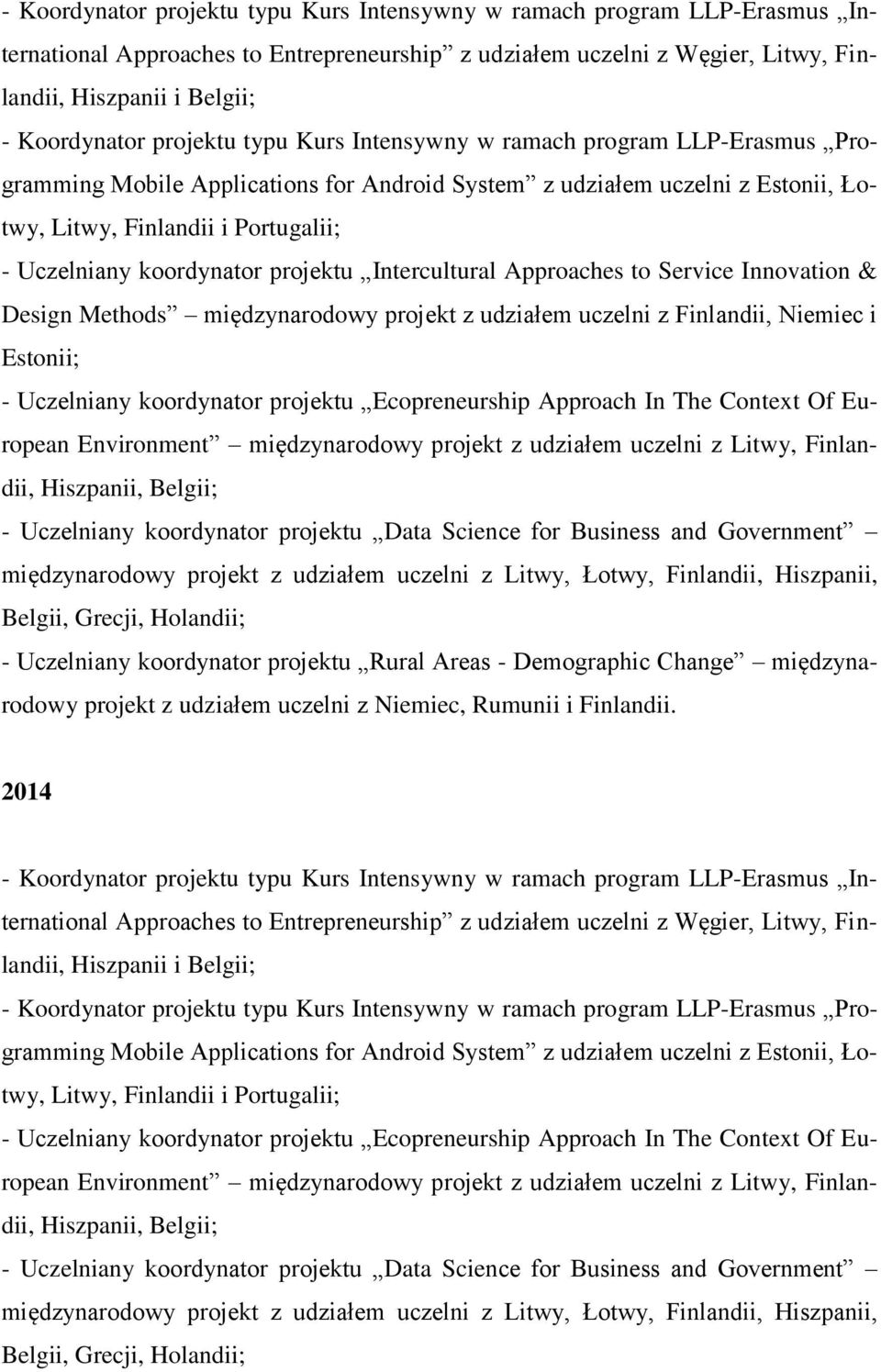koordynator projektu Intercultural Approaches to Service Innovation & Design Methods międzynarodowy projekt z udziałem uczelni z Finlandii, Niemiec i Estonii; - Uczelniany koordynator projektu