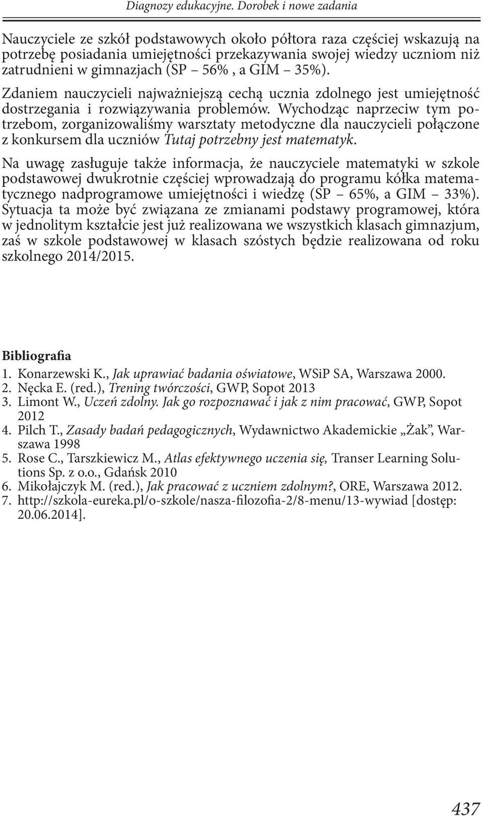 Wychodząc naprzeciw tym potrzebom, zorganizowaliśmy warsztaty metodyczne dla nauczycieli połączone z konkursem dla uczniów Tutaj potrzebny jest matematyk.