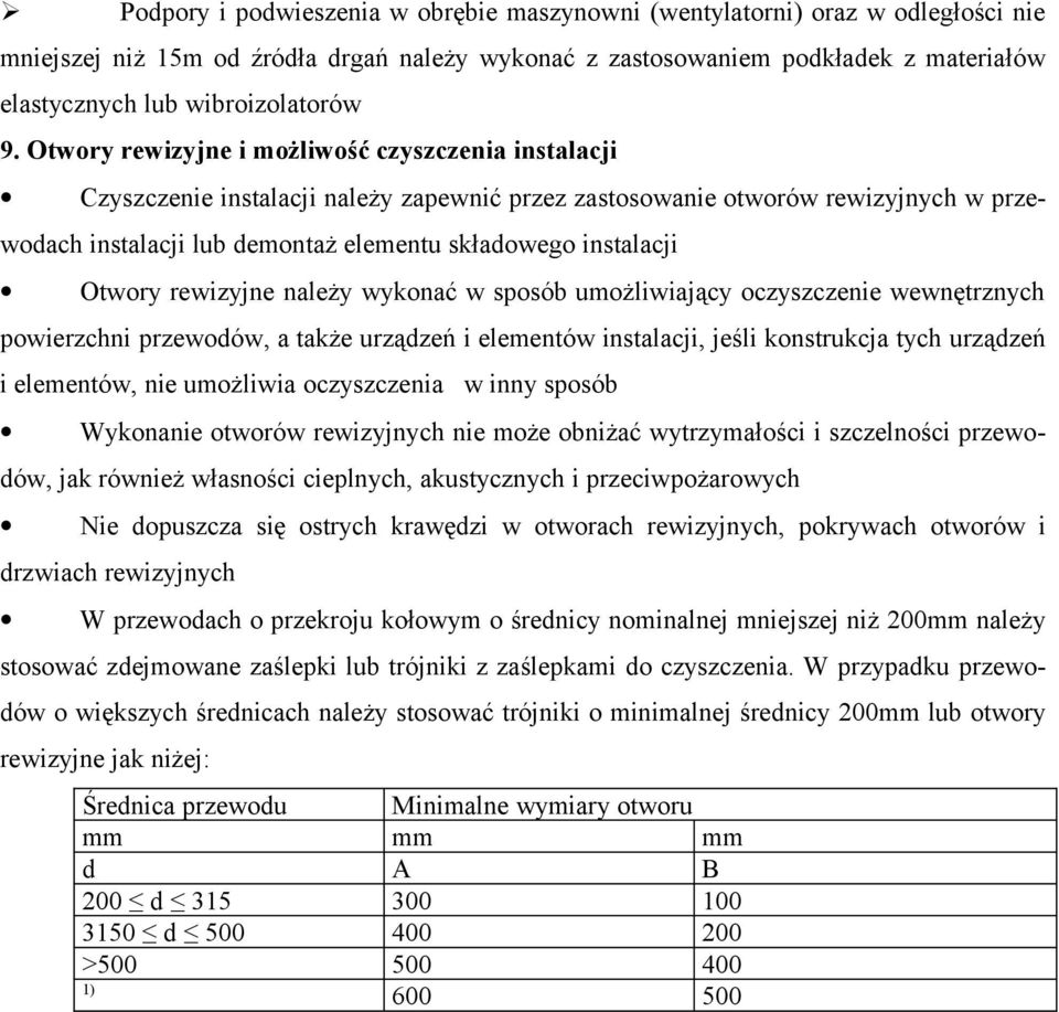 Otwory rewizyjne i możliwość czyszczenia instalacji Czyszczenie instalacji należy zapewnić przez zastosowanie otworów rewizyjnych w przewodach instalacji lub demontaż elementu składowego instalacji