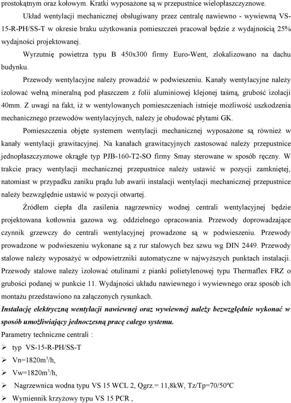 Wyrzutnię powietrza typu B 450x300 firmy Euro-Went, zlokalizowano na dachu budynku. Przewody wentylacyjne należy prowadzić w podwieszeniu.