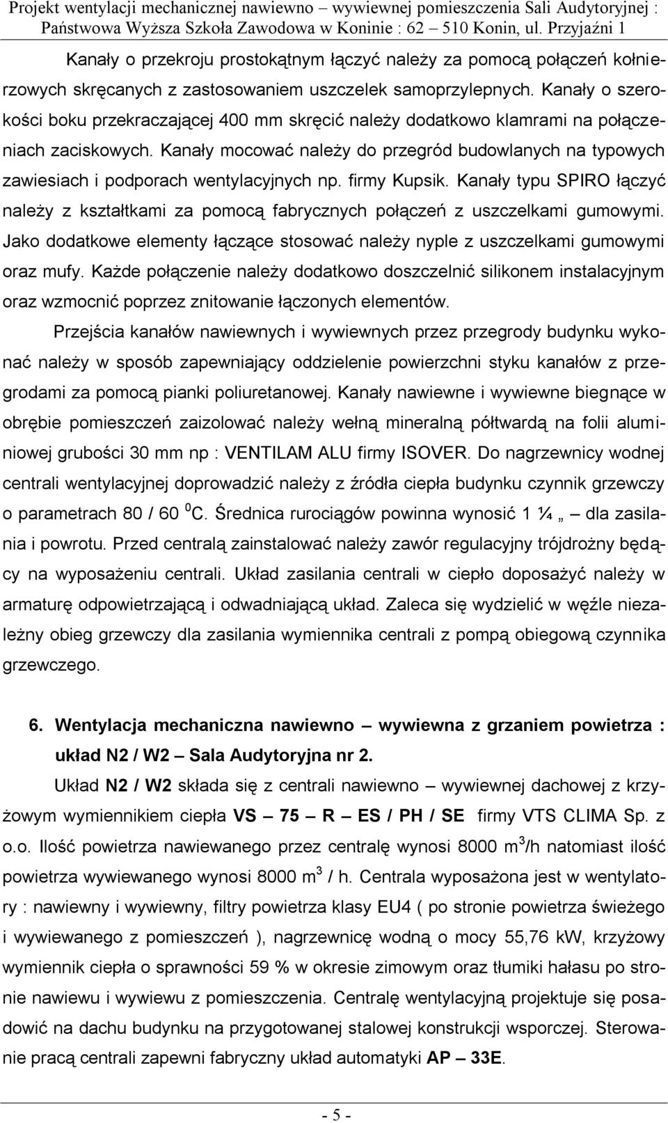 Kanały mocować należy do przegród budowlanych na typowych zawiesiach i podporach wentylacyjnych np. firmy Kupsik.