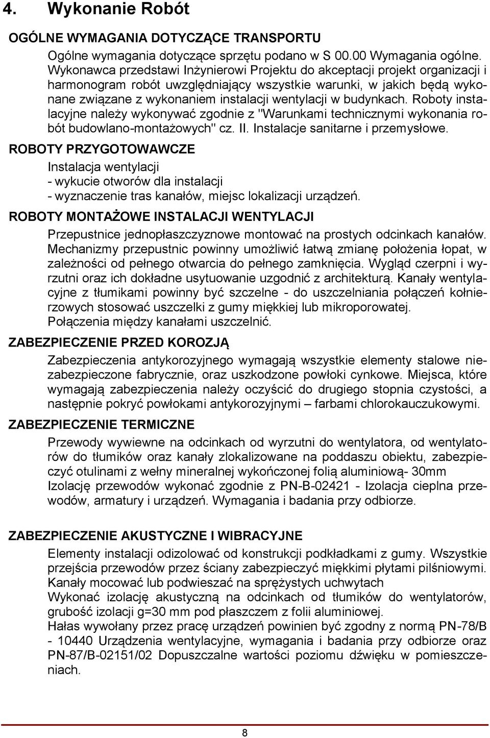 budynkach. Roboty instalacyjne należy wykonywać zgodnie z "Warunkami technicznymi wykonania robót budowlano-montażowych" cz. II. Instalacje sanitarne i przemysłowe.