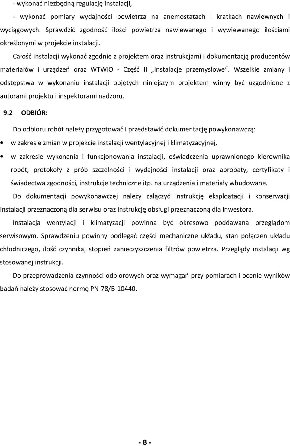 Całość instalacji wykonać zgodnie z projektem oraz instrukcjami i dokumentacją producentów materiałów i urządzeń oraz WTWiO - Część II Instalacje przemysłowe.