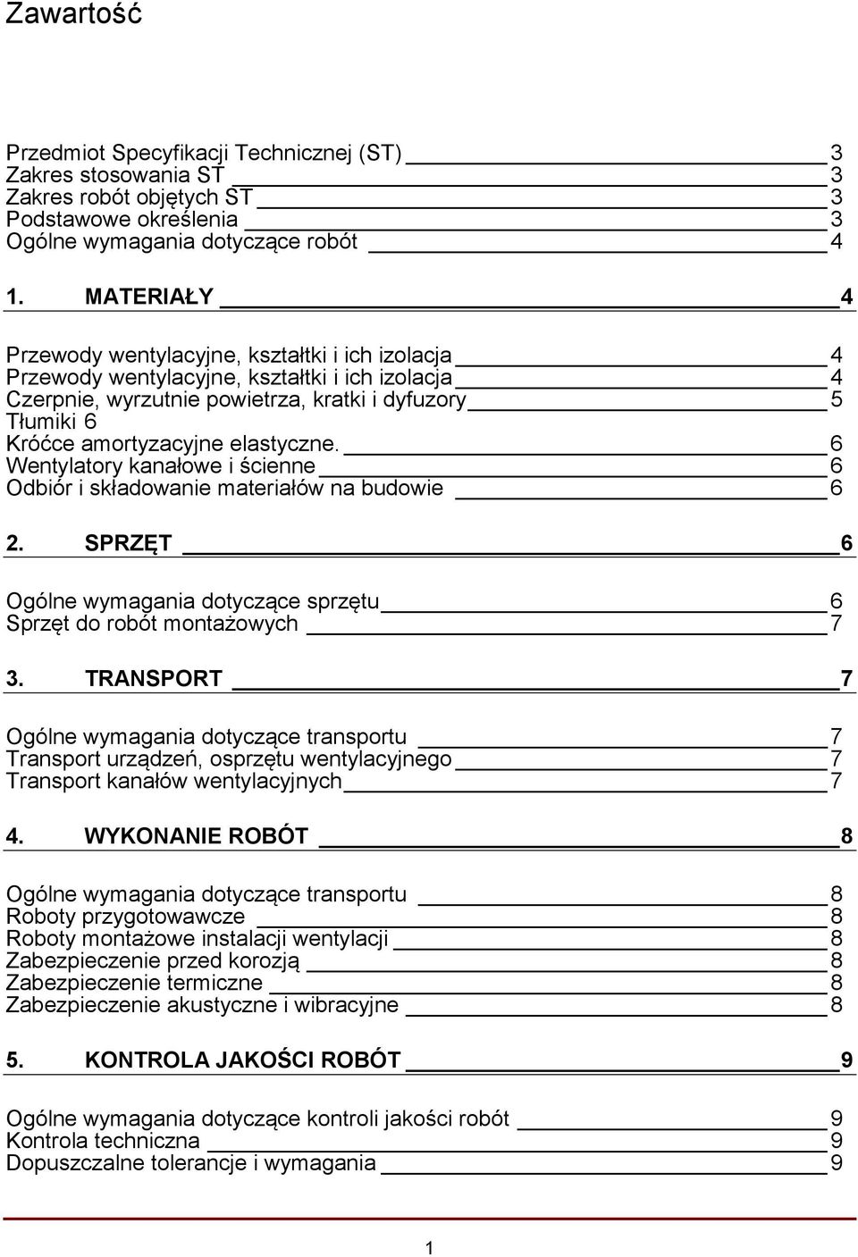 elastyczne. 6 Wentylatory kanałowe i ścienne 6 Odbiór i składowanie materiałów na budowie 6 2. SPRZĘT 6 Ogólne wymagania dotyczące sprzętu 6 Sprzęt do robót montażowych 7 3.