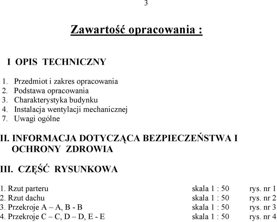 INFORMACJA DOTYCZĄCA BEZPIECZEŃSTWA I OCHRONY ZDROWIA III. CZĘŚĆ RYSUNKOWA 1. Rzut parteru skala 1 : 50 rys.
