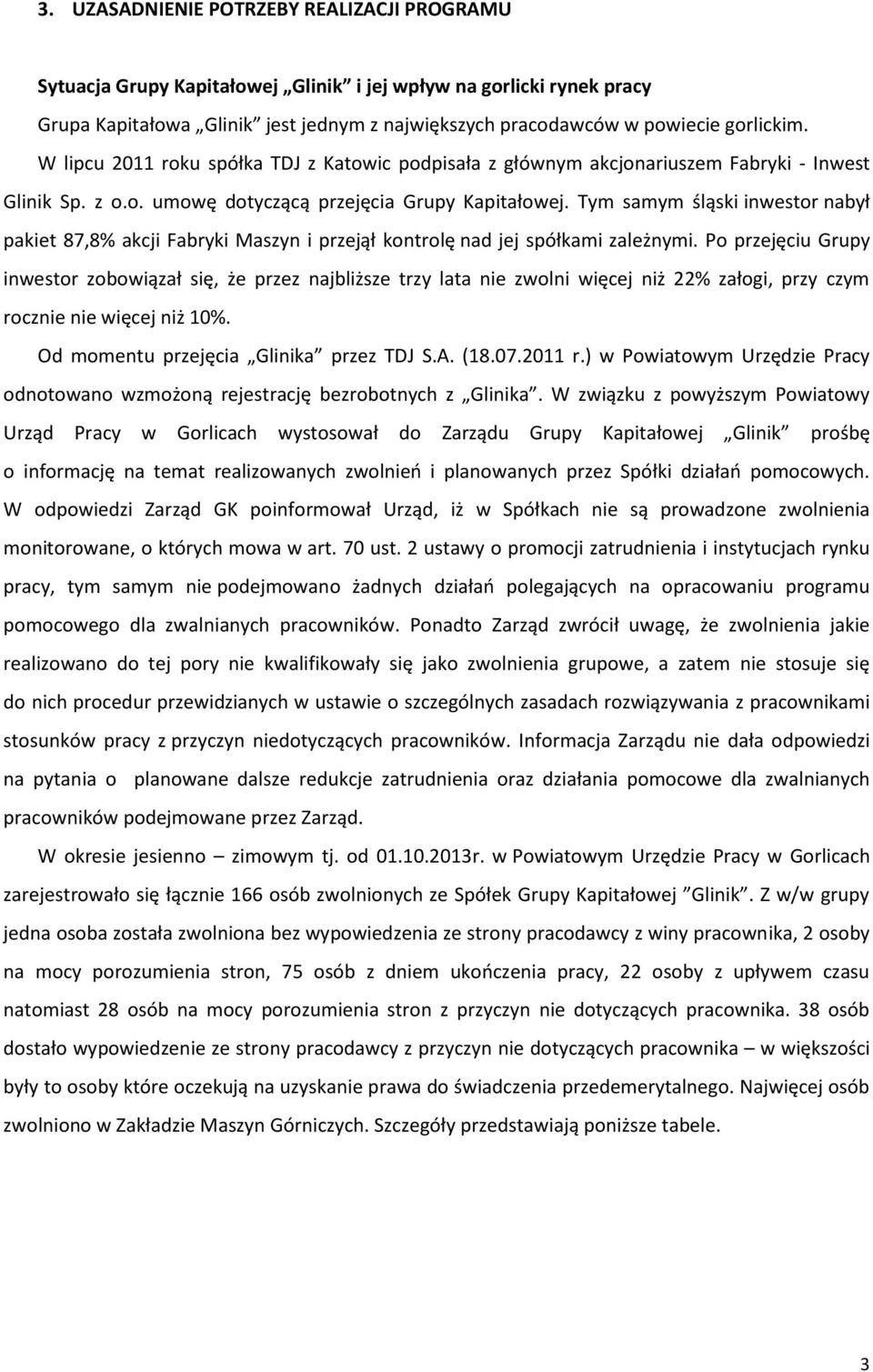 Tym samym śląski inwestor nabył pakiet 87,8% akcji Fabryki Maszyn i przejął kontrolę nad jej spółkami zależnymi.