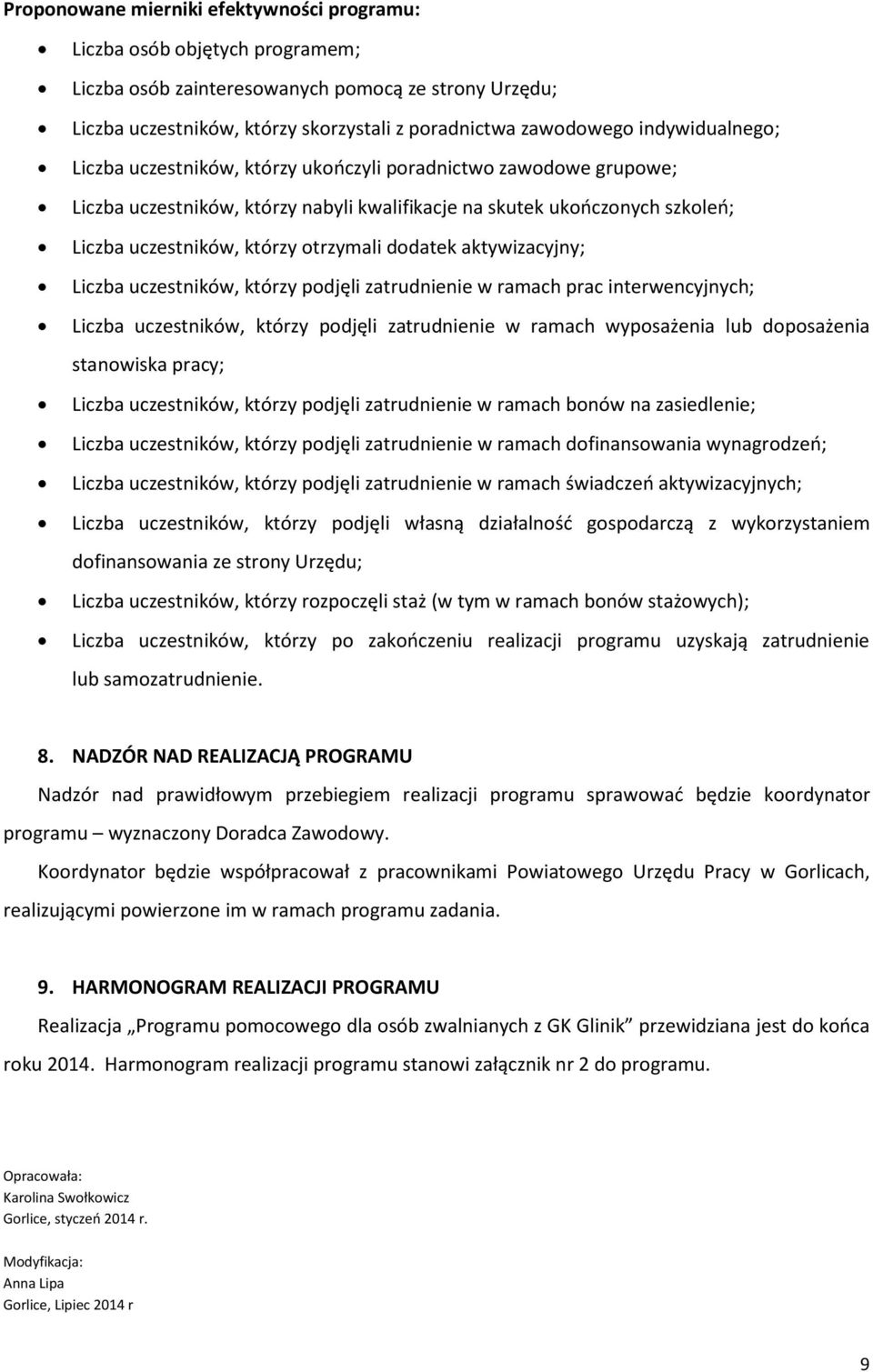 dodatek aktywizacyjny; Liczba uczestników, którzy podjęli zatrudnienie w ramach prac interwencyjnych; Liczba uczestników, którzy podjęli zatrudnienie w ramach wyposażenia lub doposażenia stanowiska