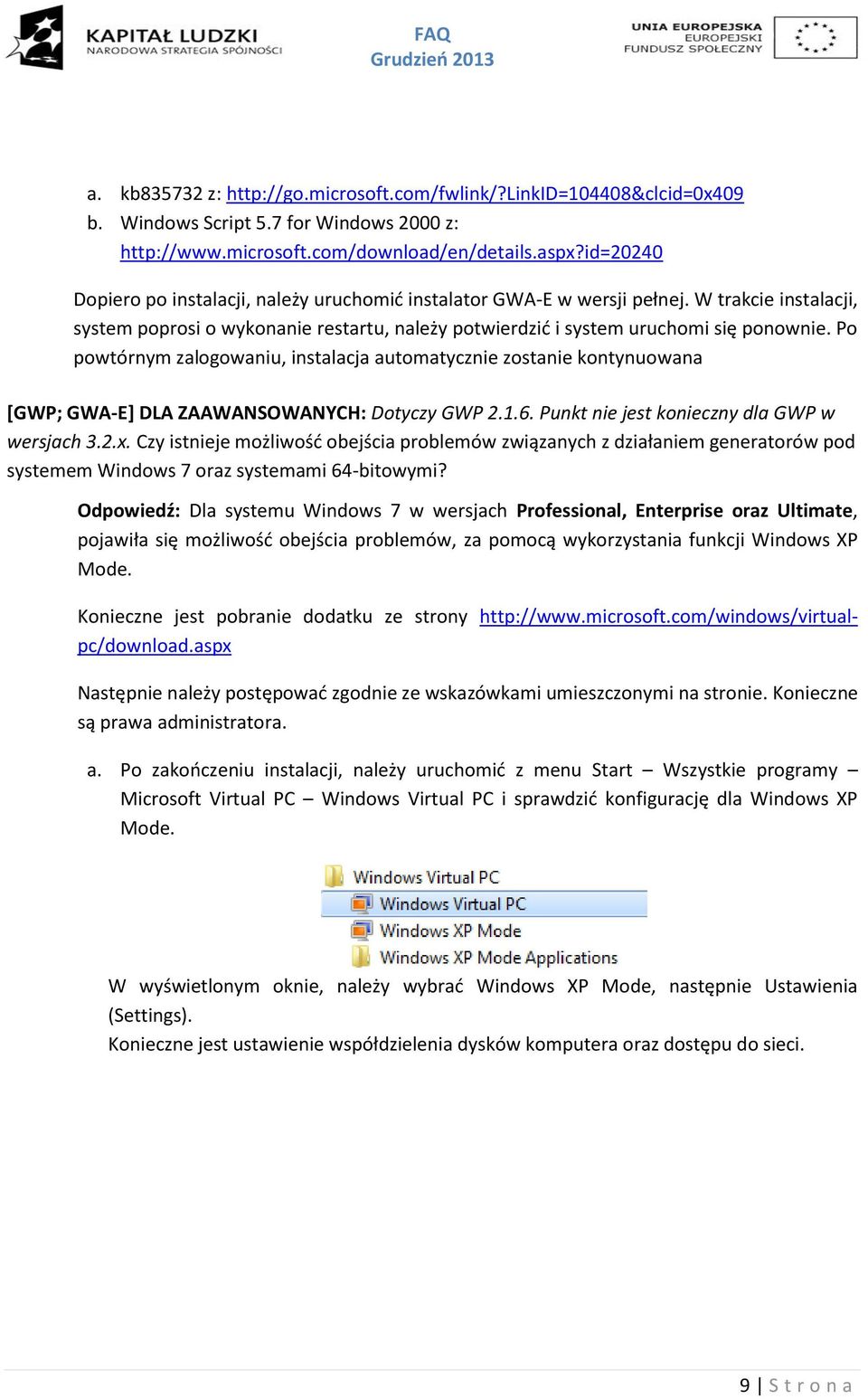 Po powtórnym zalogowaniu, instalacja automatycznie zostanie kontynuowana [GWP; GWA-E] DLA ZAAWANSOWANYCH: Dotyczy GWP 2.1.6. Punkt nie jest konieczny dla GWP w wersjach 3.2.x.