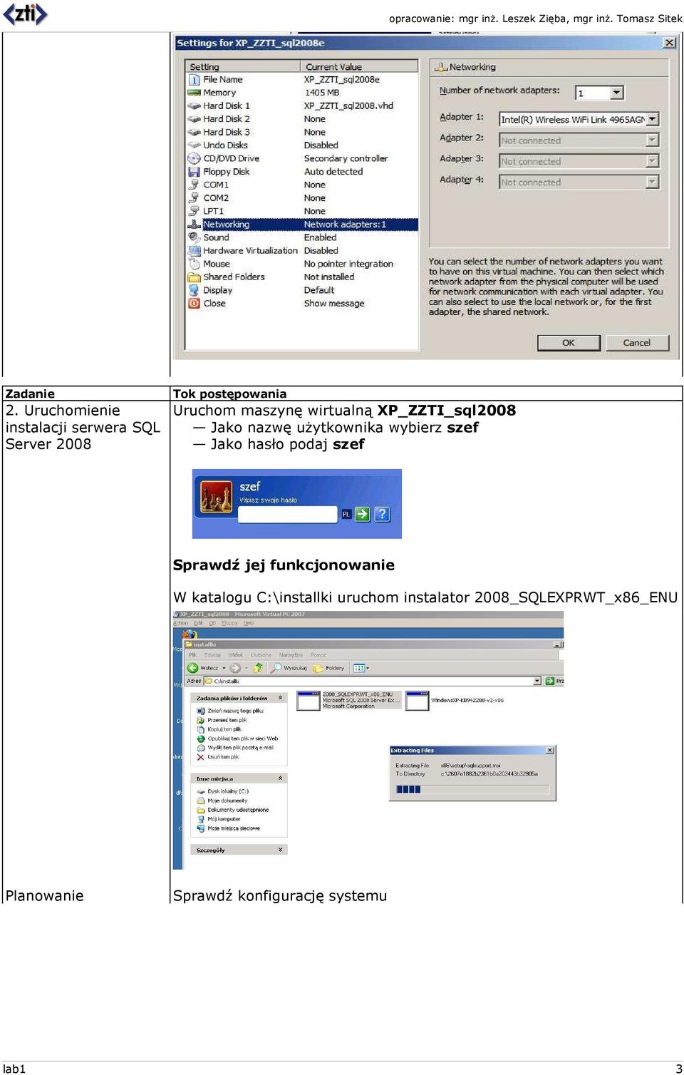 maszynę wirtualną XP_ZZTI_sql2008 Jako nazwę uŝytkownika wybierz szef Jako