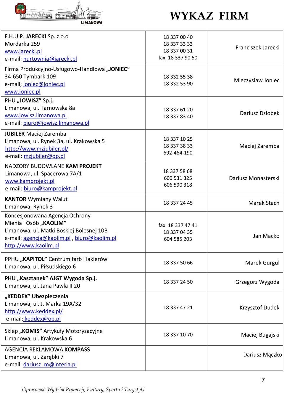 pl NADZORY BUDOWLANE KAM PROJEKT Limanowa, ul. Spacerowa 7A/1 www.kamprojekt.pl e-mail: biuro@kamprojekt.pl 18 337 00 40 18 337 33 33 18 337 00 31 fax.