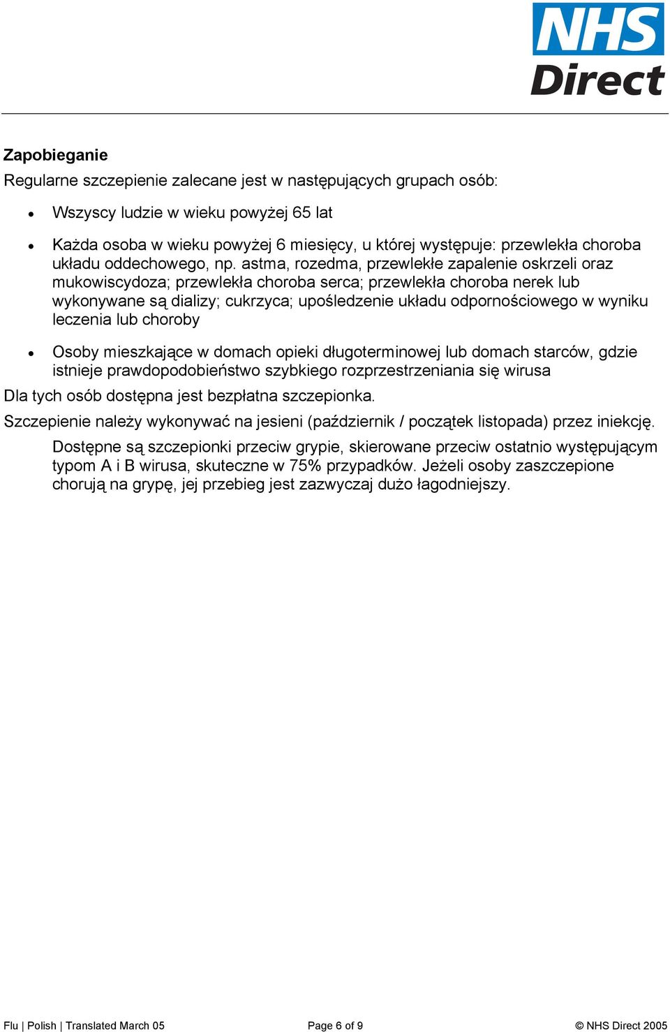 astma, rozedma, przewlekłe zapalenie oskrzeli oraz mukowiscydoza; przewlekła choroba serca; przewlekła choroba nerek lub wykonywane są dializy; cukrzyca; upośledzenie układu odpornościowego w wyniku