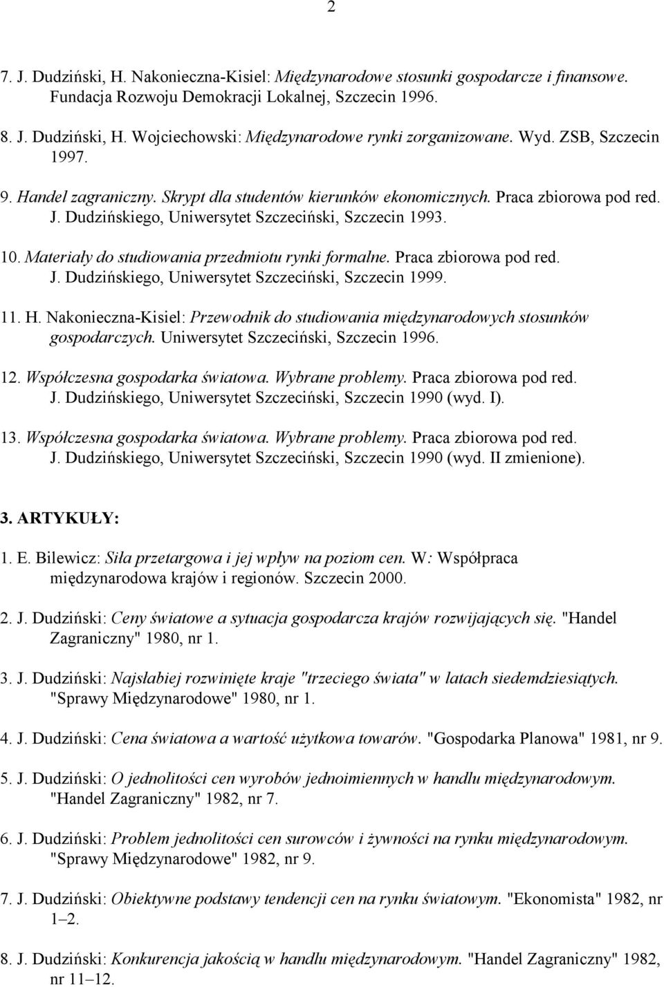 Materiały do studiowania przedmiotu rynki formalne. Praca zbiorowa pod red. J. Dudzińskiego, Uniwersytet Szczeciński, Szczecin 1999. 11. H.