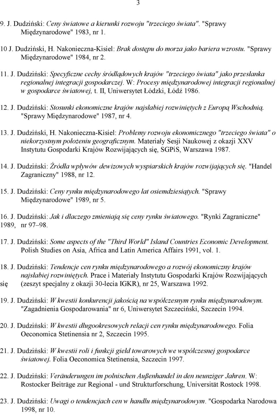 W: Procesy międzynarodowej integracji regionalnej w gospodarce światowej, t. II, Uniwersytet Łódzki, Łódź 1986. 12. J.