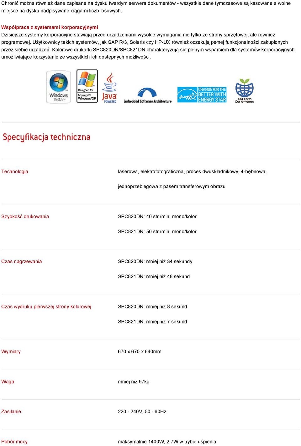 Użytkownicy takich systemów, jak SAP R/3, Solaris czy HP-UX również oczekują pełnej funkcjonalności zakupionych przez siebie urządzeń.