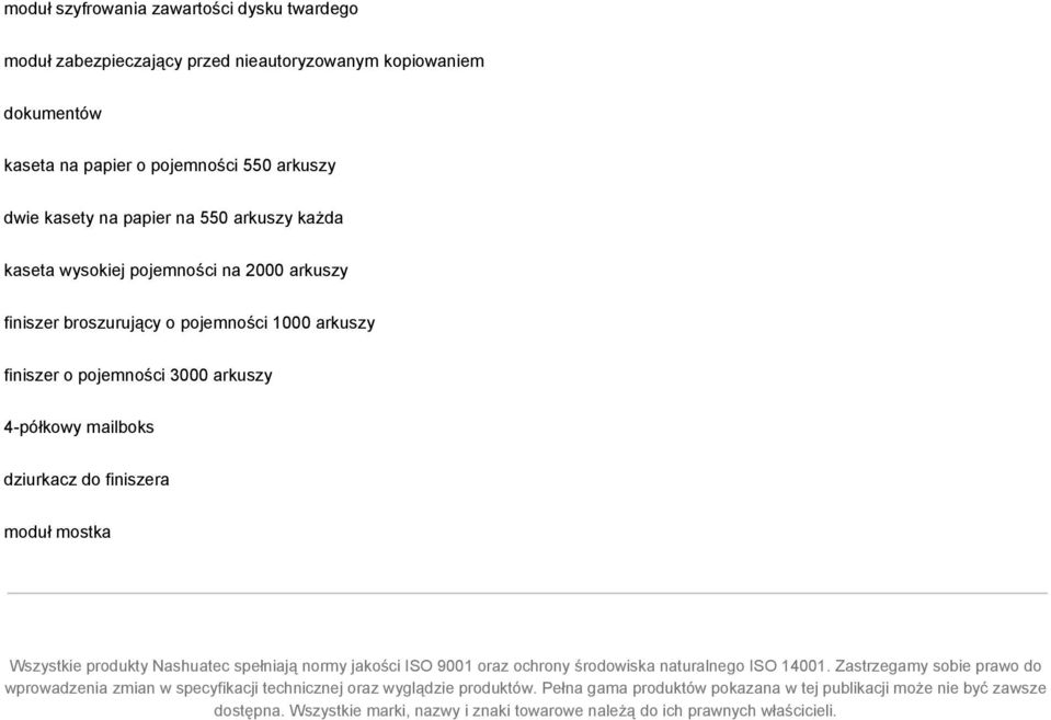 moduł mostka Wszystkie produkty Nashuatec spełniają normy jakości ISO 9001 oraz ochrony środowiska naturalnego ISO 14001.