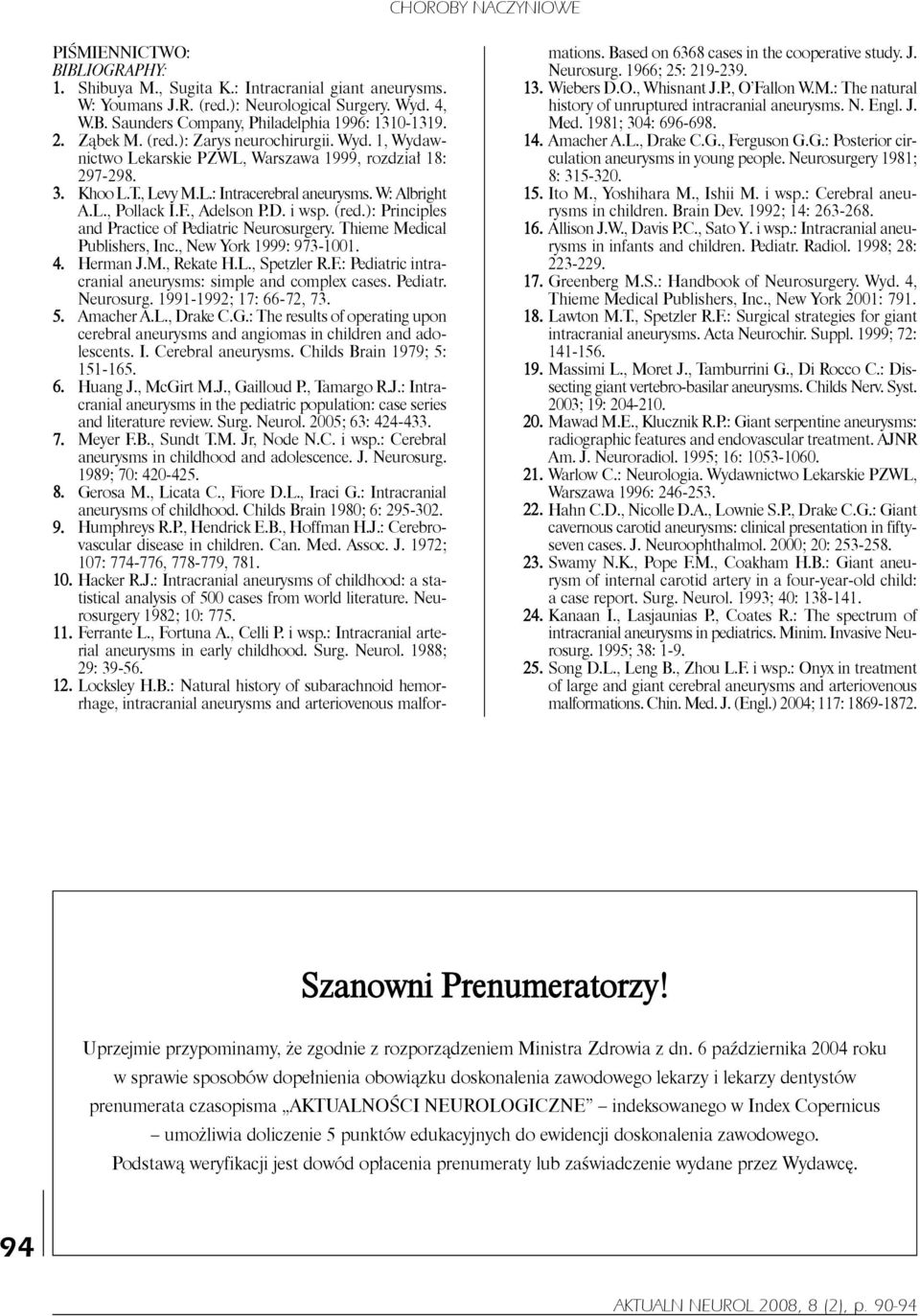 , Adelson P.D. i wsp. (red.): Principles and Practice of Pediatric Neurosurgery. Thieme Medical Publishers, Inc., New york 1999: 973-1001. 4. Herman J.M., Rekate H.l., Spetzler R.F.