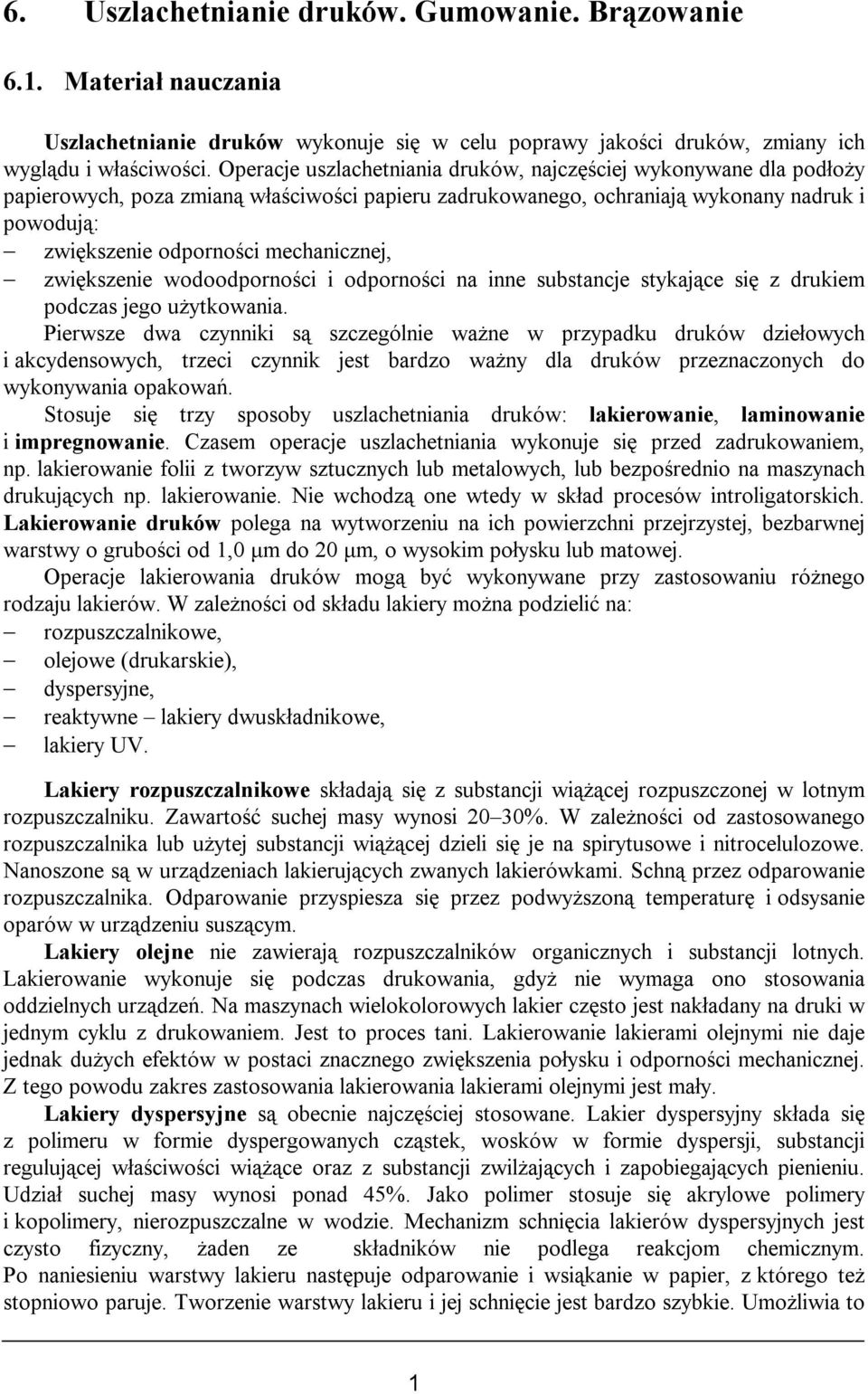 mechanicznej, zwiększenie wodoodporności i odporności na inne substancje stykające się z drukiem podczas jego użytkowania.
