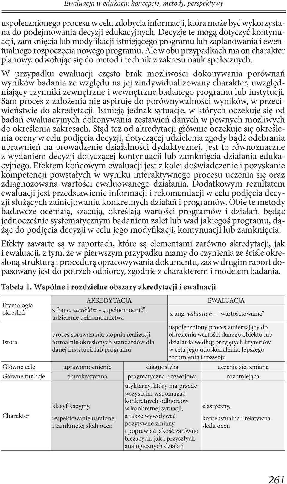 Ale w obu przypadkach ma on charakter planowy, odwołując się do metod i technik z zakresu nauk społecznych.