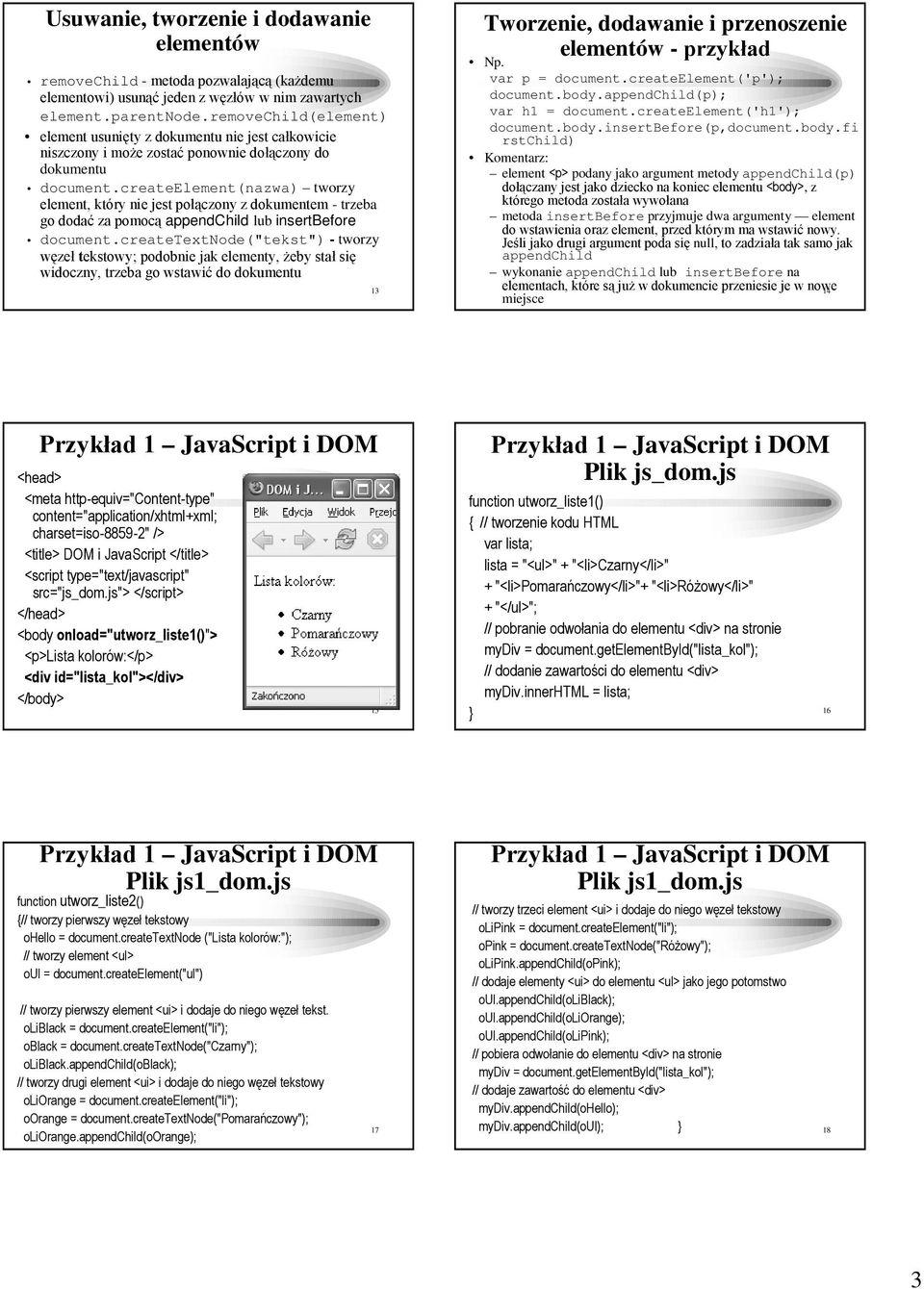 createelement(nazwa) tworzy element, który nie jest połączony z dokumentem - trzeba go dodać za pomocą appendchild lub insertbefore.