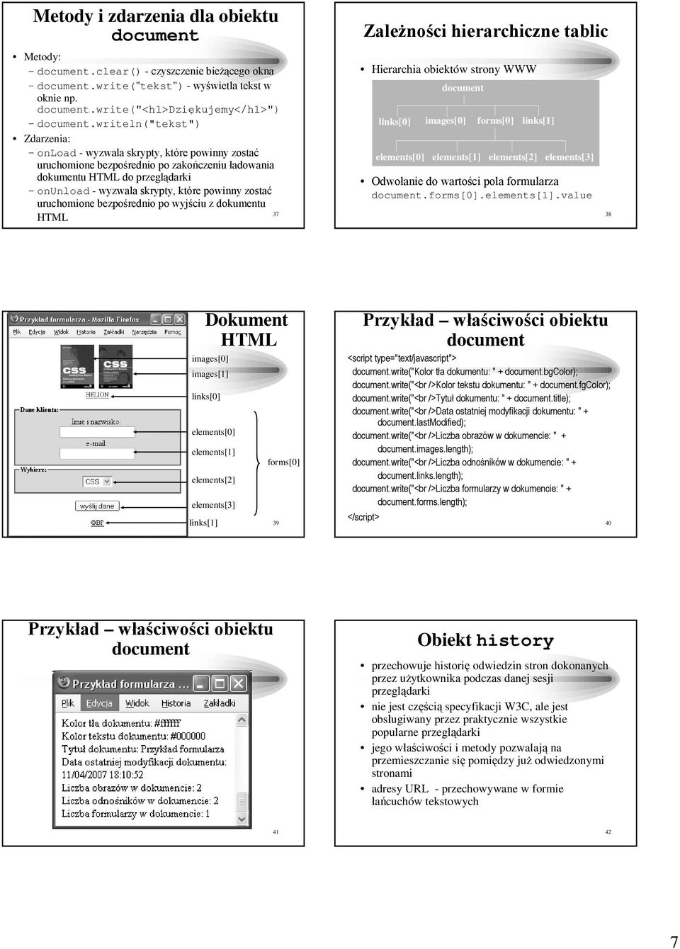 zostać uruchomione bezpośrednio po wyjściu z dokumentu 37 HTML ZaleŜności hierarchiczne tablic Hierarchia obiektów strony WWW links[0] images[0] forms[0] links[1] elements[0] elements[1] elements[2]