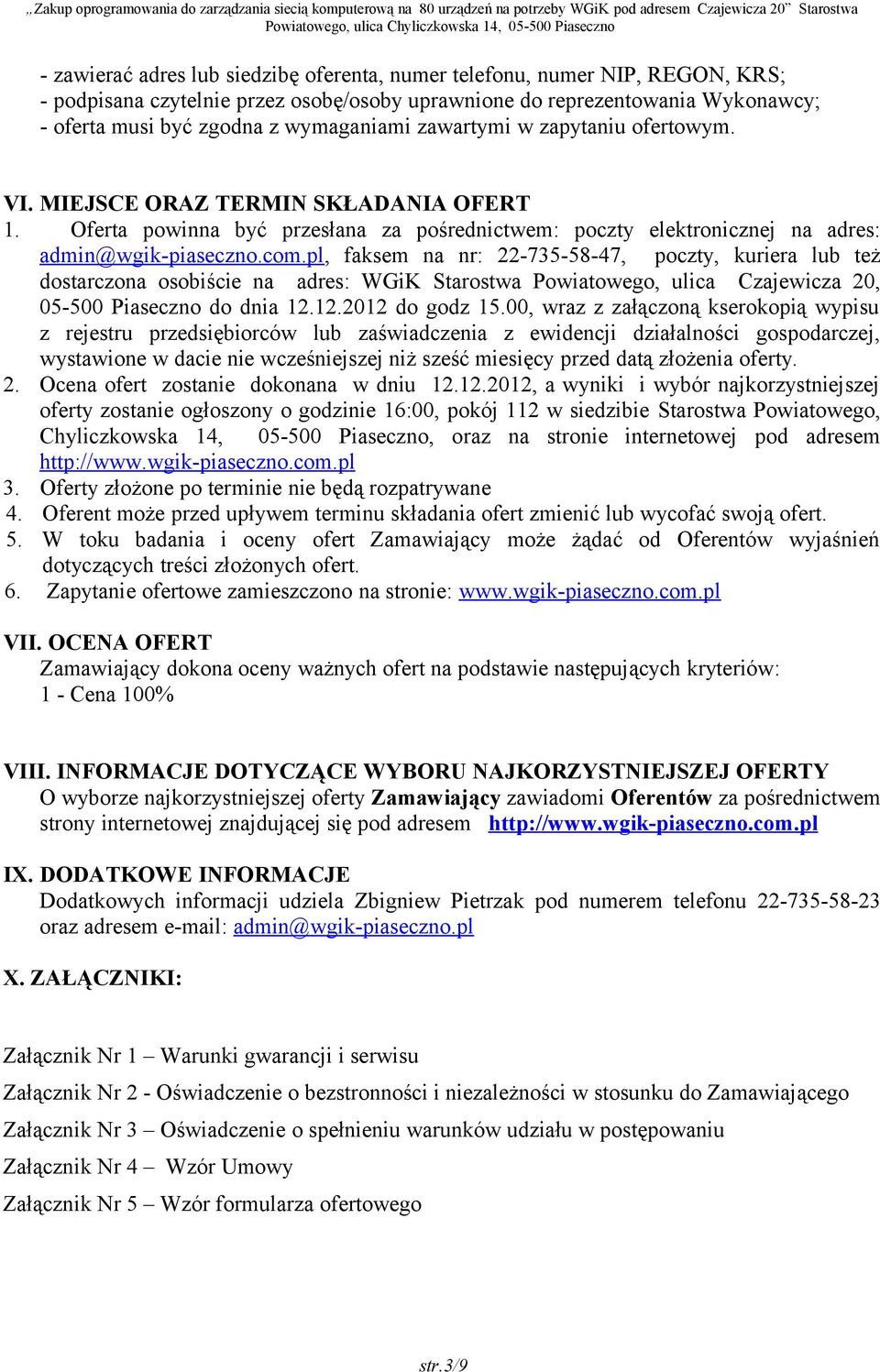 pl, faksem na nr: 22-735-58-47, poczty, kuriera lub też dostarczona osobiście na adres: WGiK Starostwa Powiatowego, ulica Czajewicza 20, 05-500 Piaseczno do dnia 12.12.2012 do godz 15.