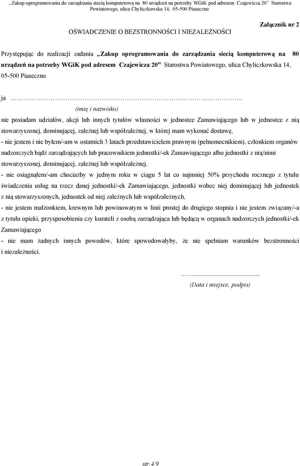 . (imię i nazwisko) nie posiadam udziałów, akcji lub innych tytułów własności w jednostce Zamawiającego lub w jednostce z nią stowarzyszonej, dominującej, zależnej lub współzależnej, w której mam