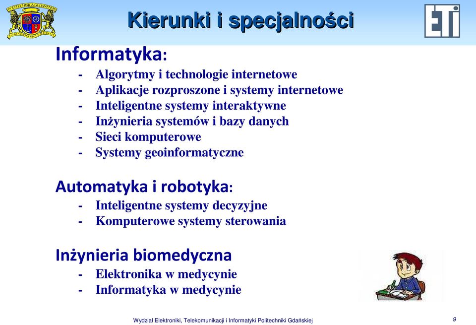 geoinformatyczne Automatyka i robotyka: - Inteligentne systemy decyzyjne - Komputerowe systemy sterowania Inżynieria