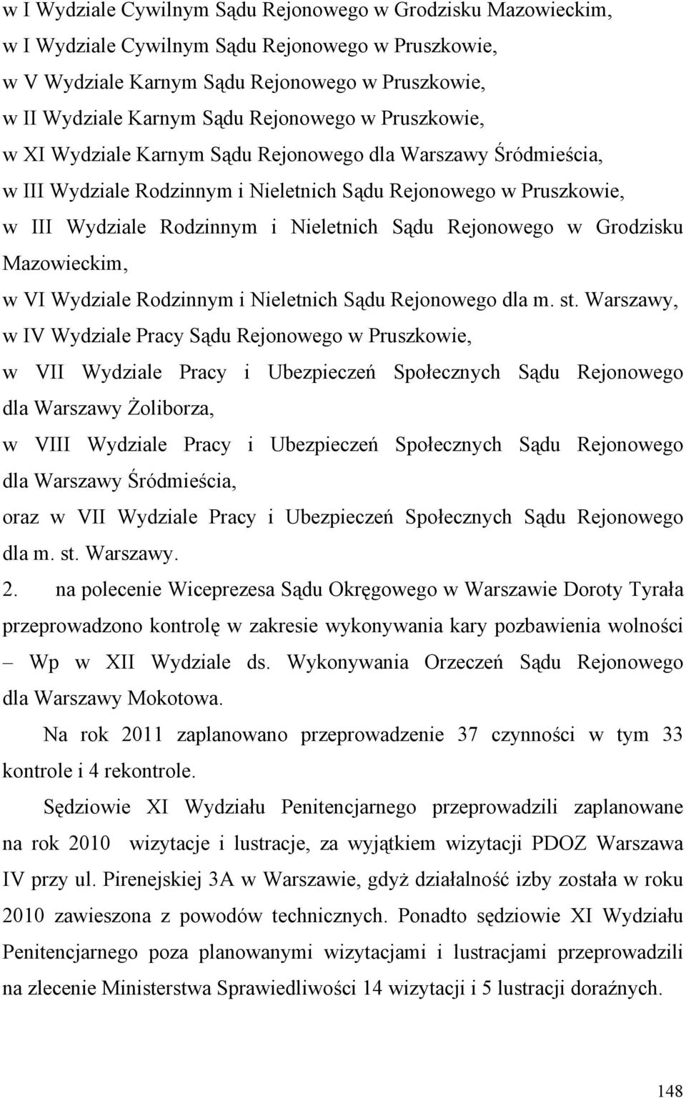 w VI Wydziale Rodzinnym i Sądu Rejonowego, w IV Wydziale Pracy Sądu Rejonowego w Pruszkowie, w VII Wydziale Pracy i Ubezpieczeń Społecznych Sądu Rejonowego, w VIII Wydziale Pracy i Ubezpieczeń