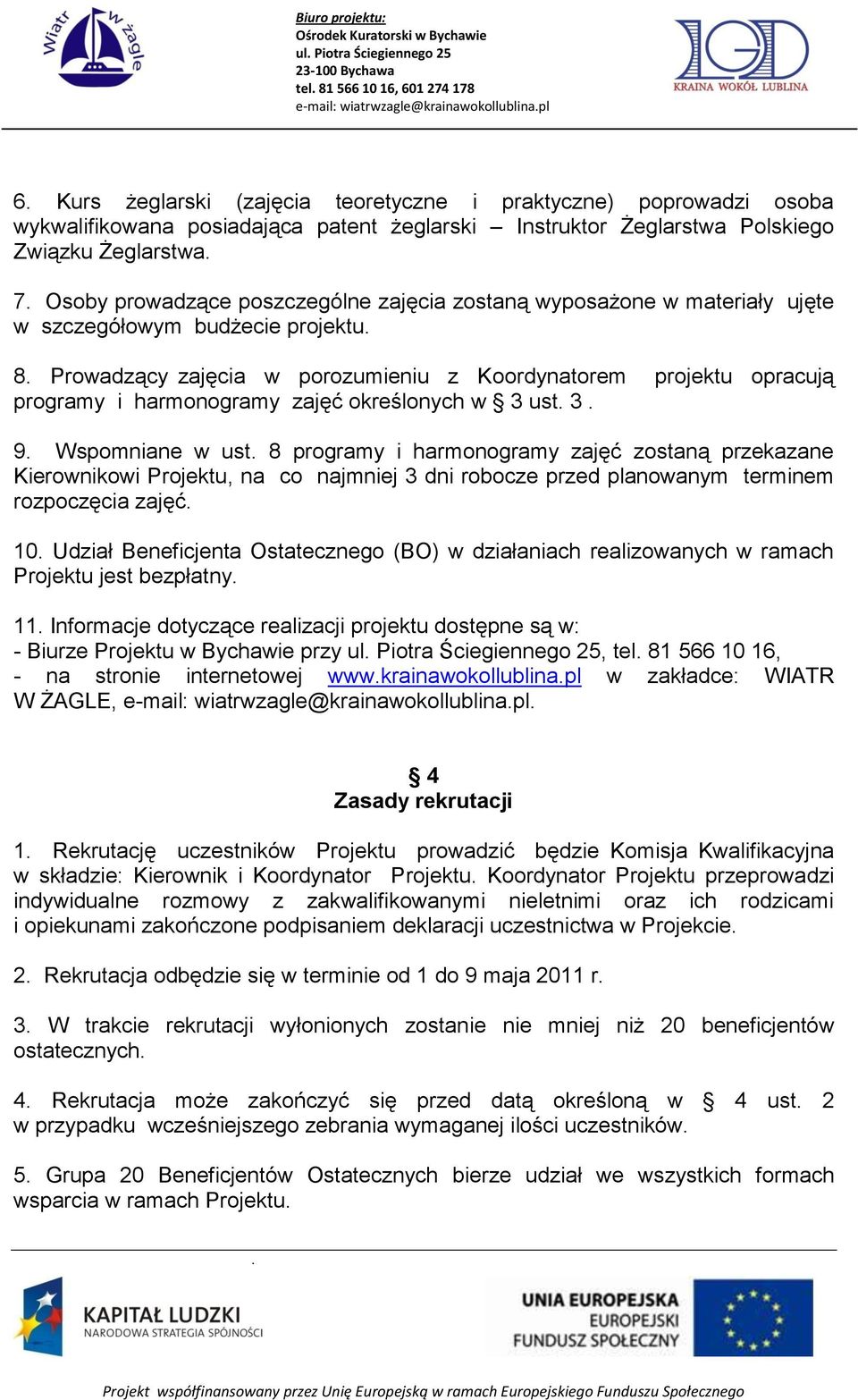 Prowadzący zajęcia w porozumieniu z Koordynatorem projektu opracują programy i harmonogramy zajęć określonych w 3 ust. 3. 9. Wspomniane w ust.