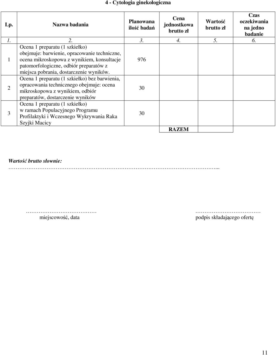 976 Ocena 1 preparatu (1 szkiełko) bez barwienia, opracowania technicznego obejmuje: ocena mikroskopowa z wynikiem, odbiór