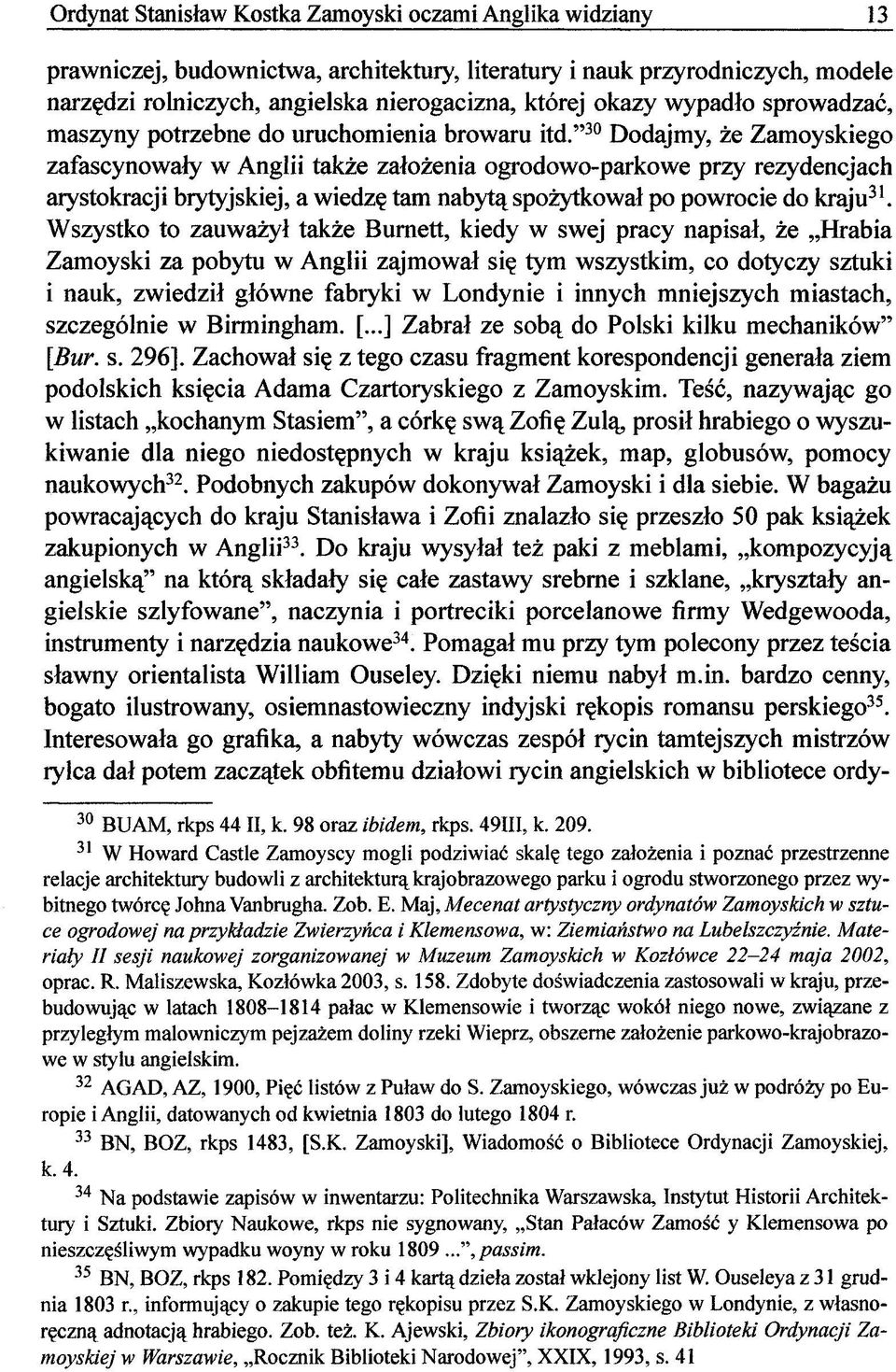 " 30 Dodajmy, że Zamoyskiego zafascynowały w Anglii także założenia ogrodowo-parkowe przy rezydencjach arystokracji brytyjskiej, a wiedzę tam nabytą spożytkował po powrocie do kraju 31.