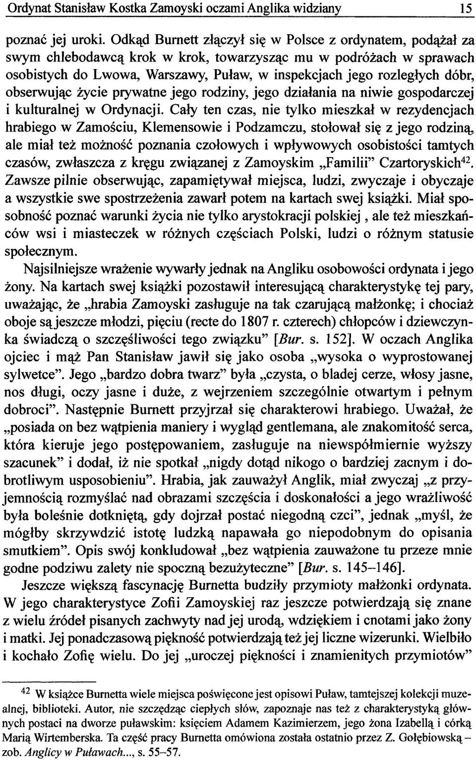 dóbr, obserwując życie prywatne jego rodziny, jego działania na niwie gospodarczej i kulturalnej w Ordynacji.