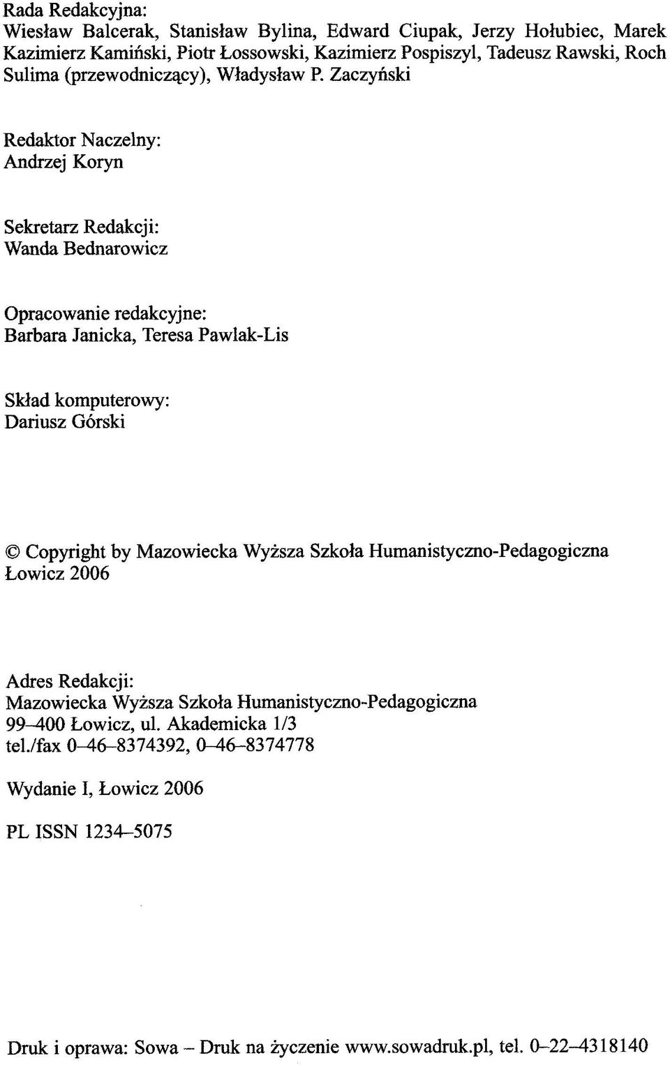 Zaczyński Redaktor Naczelny: Andrzej Koryn Sekretarz Redakcji: Wanda Bednarowicz Opracowanie redakcyjne: Barbara Janicka, Teresa Pawlak-Lis Skład komputerowy: Dariusz Górski