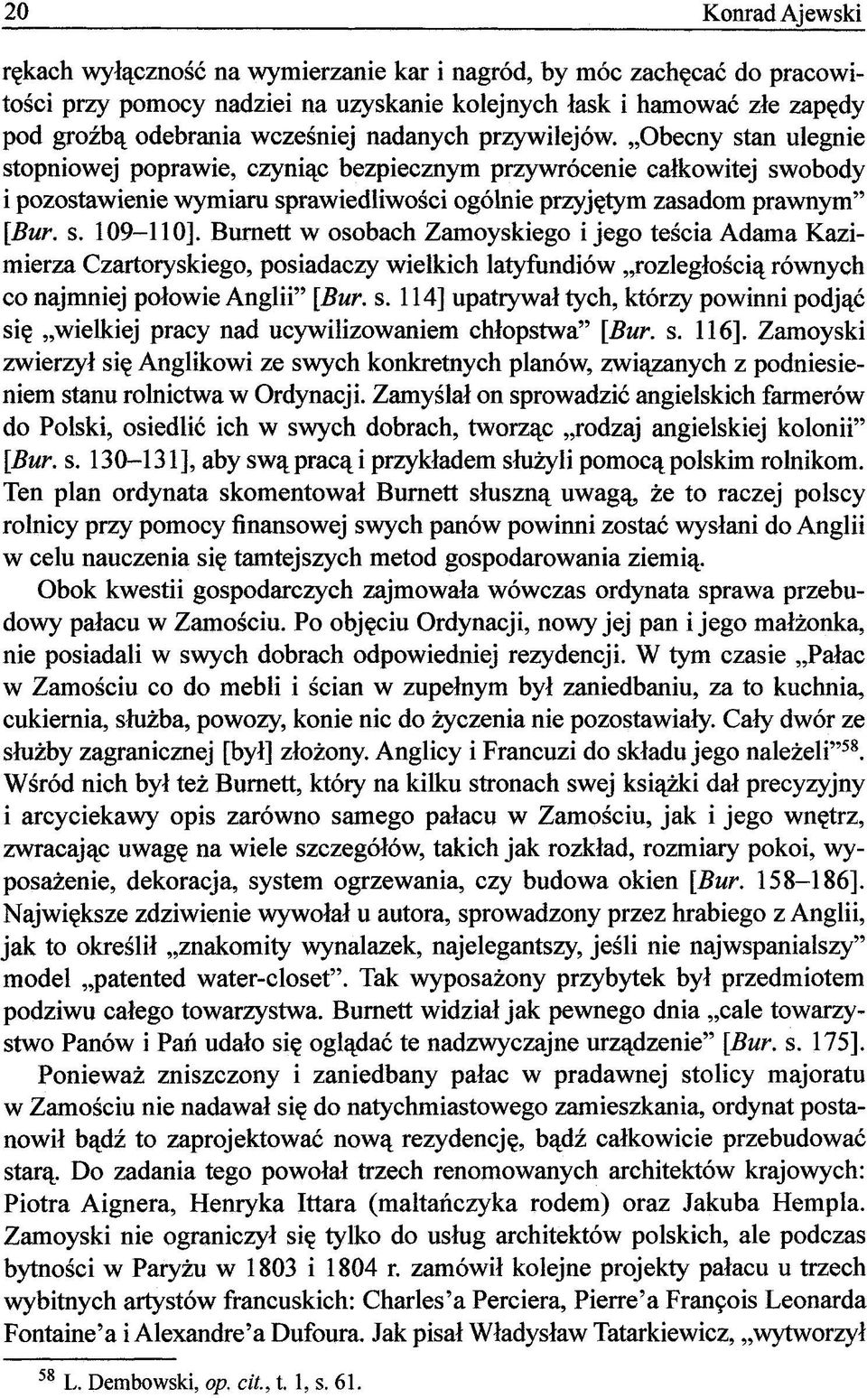 Burnett w osobach Zamoyskiego i jego teścia Adama Kazimierza Czartoryskiego, posiadaczy wielkich latyfundiów rozległością równych co najmniej połowie Anglii" [Bur. s.