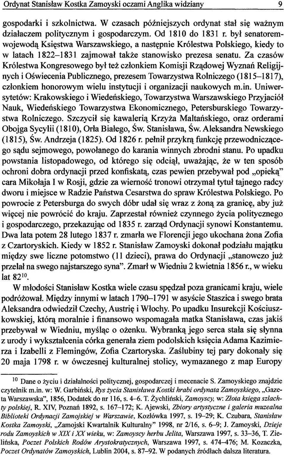 Za czasów Królestwa Kongresowego był też członkiem Komisji Rządowej Wyznań Religijnych i Oświecenia Publicznego, prezesem Towarzystwa Rolniczego (1815-1817), członkiem honorowym wielu instytucji i