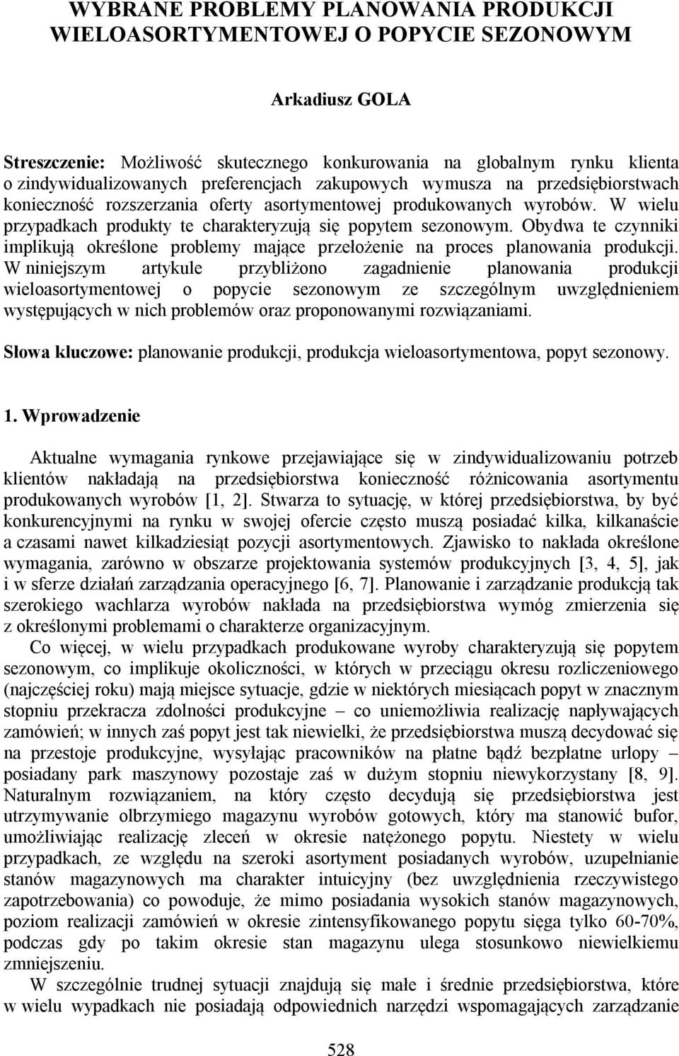 Obydwa te czynniki implikują określone problemy mające przełożenie na proces planowania produkcji.