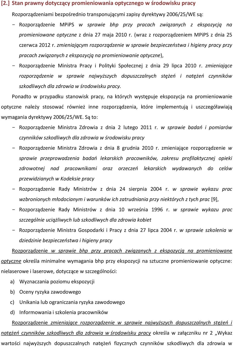 zmieniającym rozporządzenie w sprawie bezpieczeństwa i higieny pracy przy pracach związanych z ekspozycją na promieniowanie optyczne), - Rozporządzenie Ministra Pracy i Polityki Społecznej z dnia 29