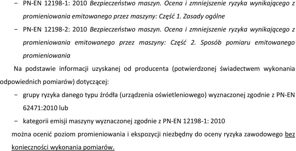Sposób pomiaru emitowanego promieniowania Na podstawie informacji uzyskanej od producenta (potwierdzonej świadectwem wykonania odpowiednich pomiarów) dotyczącej: - grupy ryzyka danego
