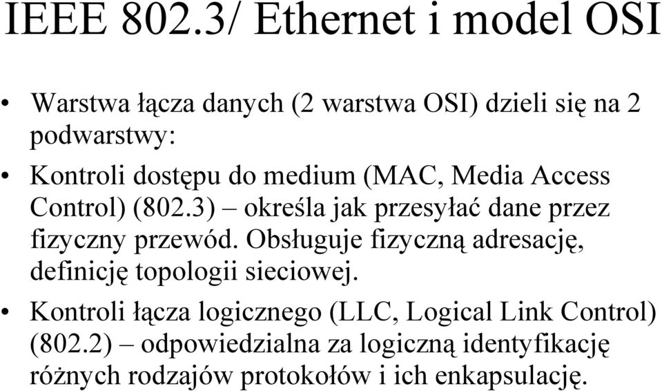 do medium (MAC, Media Access Control) (802.3) określa jak przesyłać dane przez fizyczny przewód.