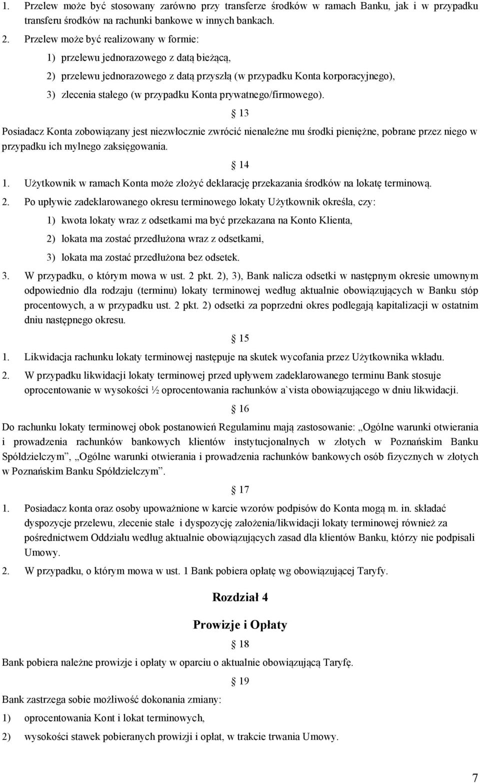 prywatnego/firmowego). 13 Posiadacz Konta zobowiązany jest niezwłocznie zwrócić nienależne mu środki pieniężne, pobrane przez niego w przypadku ich mylnego zaksięgowania. 1. Użytkownik w ramach Konta może złożyć deklarację przekazania środków na lokatę terminową.