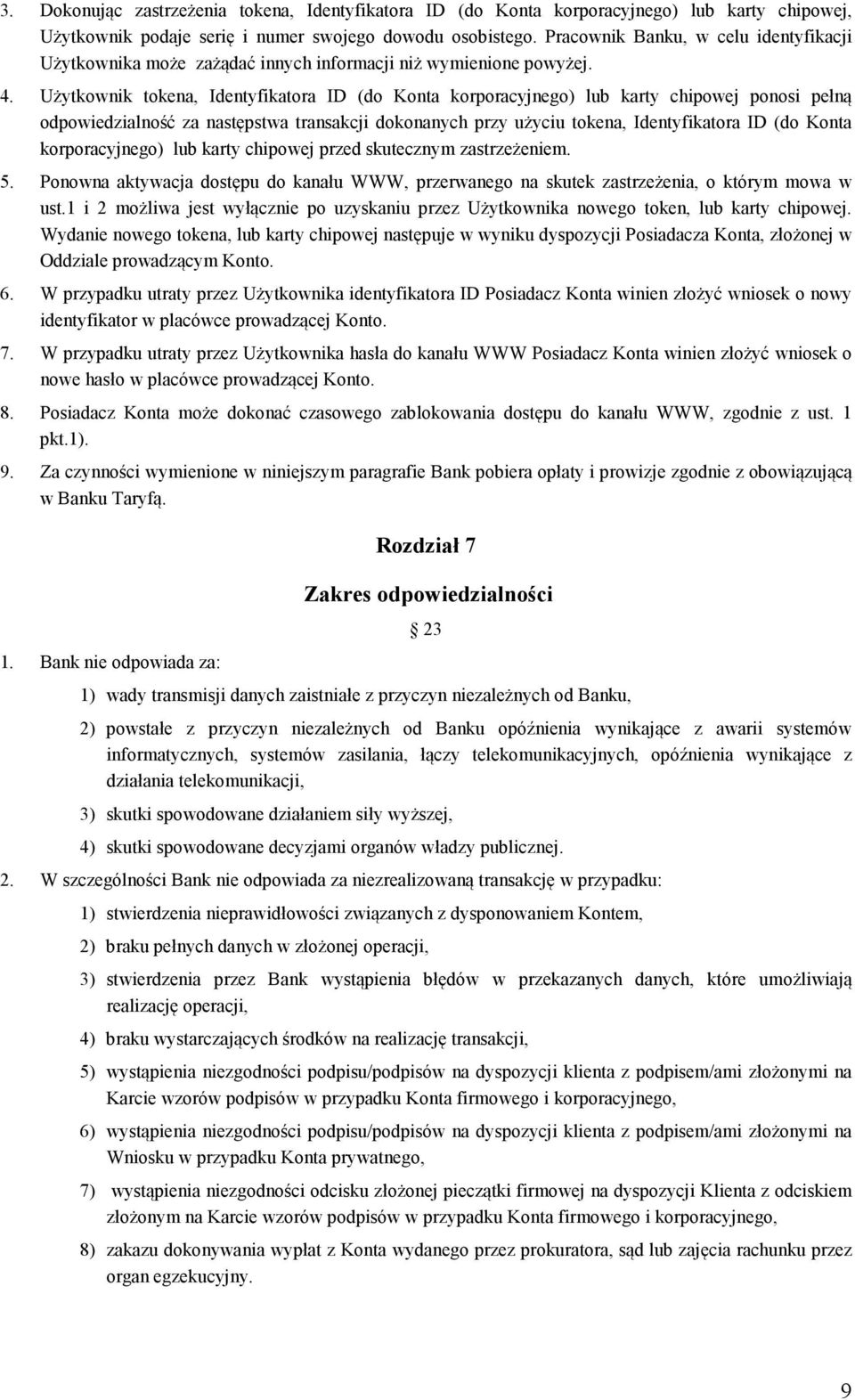 Użytkownik tokena, Identyfikatora ID (do Konta korporacyjnego) lub karty chipowej ponosi pełną odpowiedzialność za następstwa transakcji dokonanych przy użyciu tokena, Identyfikatora ID (do Konta