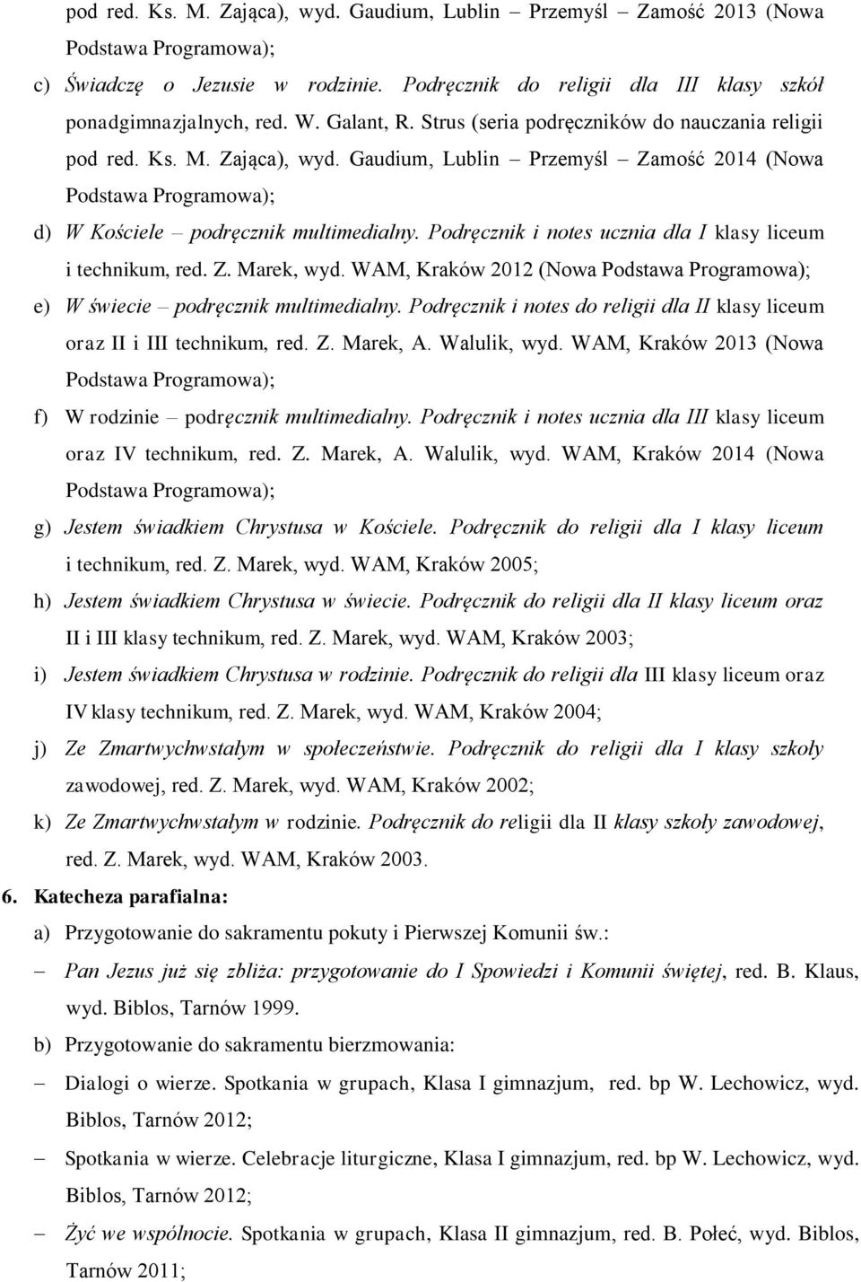 Podręcznik i notes ucznia dla I klasy liceum i technikum, red. Z. Marek, wyd. WAM, Kraków 2012 (Nowa e) W świecie podręcznik multimedialny.