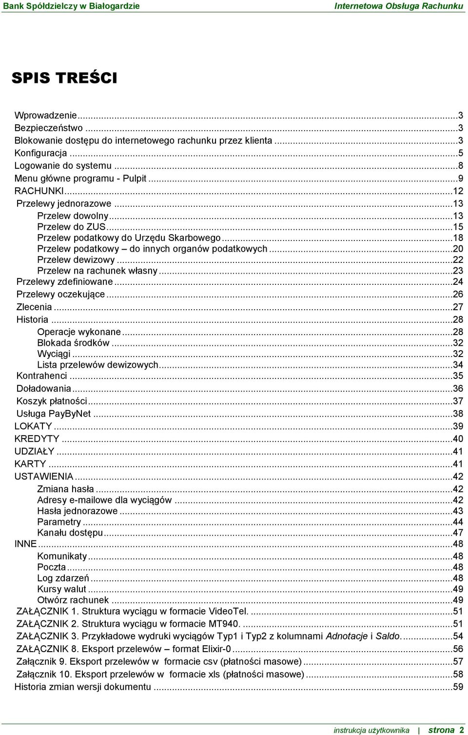 .. 22 Przelew na rachunek własny... 23 Przelewy zdefiniowane... 24 Przelewy oczekujące... 26 Zlecenia... 27 Historia... 28 Operacje wykonane... 28 Blokada środków... 32 Wyciągi.