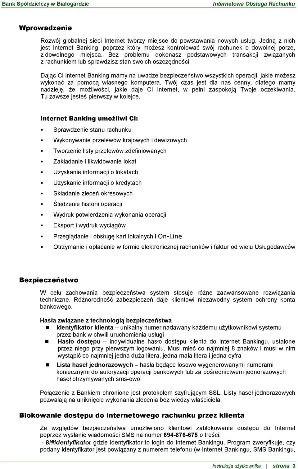 Bez problemu dokonasz podstawowych transakcji związanych z rachunkiem lub sprawdzisz stan swoich oszczędności.